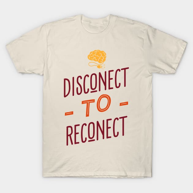 Disconnect to Reconnect T-Shirt by Keffi